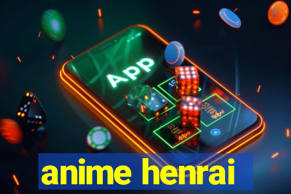 anime henrai